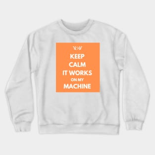 Keep Calm It Works On My Machine Crewneck Sweatshirt